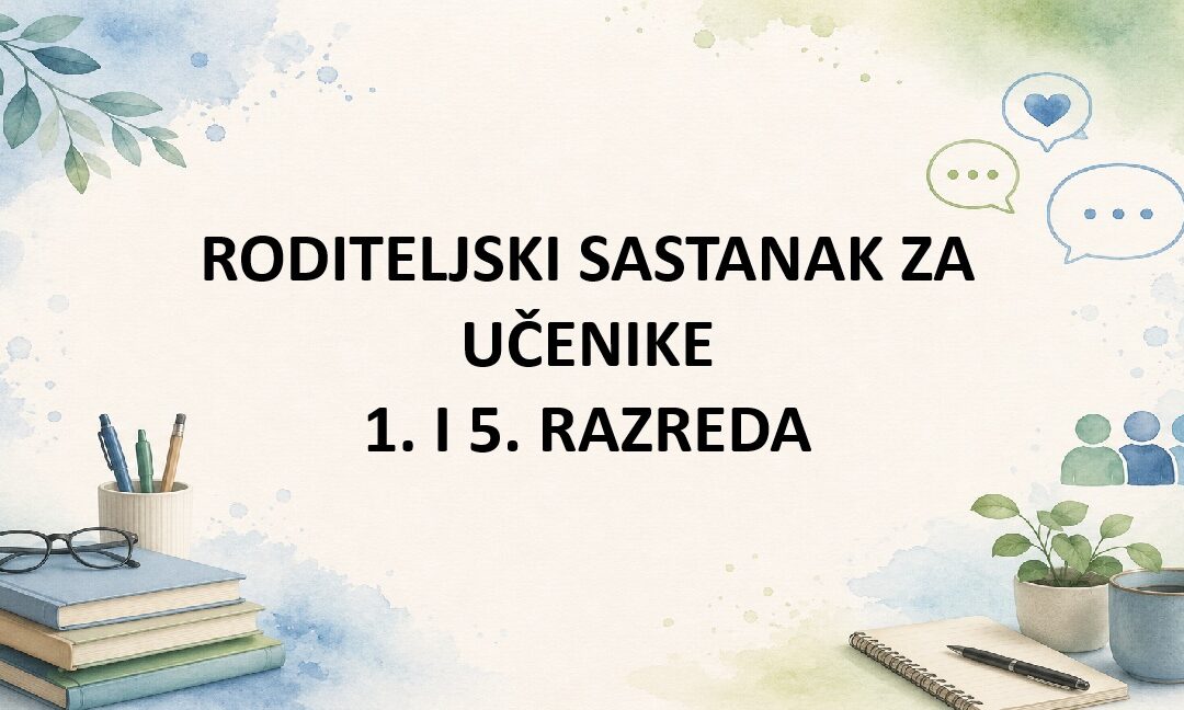 RODITELJSKI SASTANAK ZA 1. I 5. RAZREDE